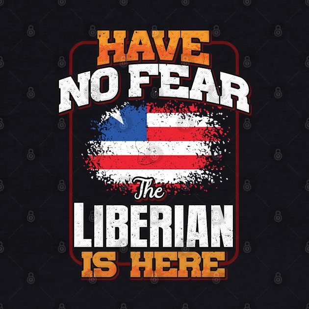 Liberian Flag  Have No Fear The Liberian Is Here - Gift for Liberian From Liberia by Country Flags